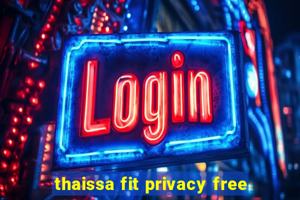 thaissa fit privacy free